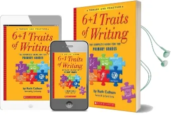 6+1 Traits of Writing: The Complete Guide for the Primary Grades; Theory and Practice Audiobook download free by Ruth Culham
