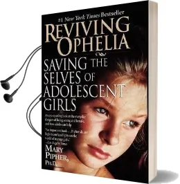 Reviving Ophelia: Saving the Selves of Adolescent Girls Audiobook download free by Mary Pipher