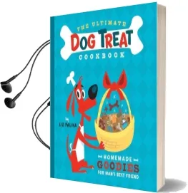 Ultimate dog Treat Cookbook: Homemade Goodies for Man'S Best Friend Audiobook download free by Liz Palika