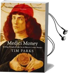 Medici Money: Banking, Metaphysics and art in Fifteenth-Century Florence Audiobook download free by Tim Parks