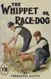 Audiobook The Whippet or Race dog: Its Breeding, Rearing, and Training for Races and for Exhibition. (With Illustrations of Typical Dogs and Diagrams of Tracks) author Freeman Lloyd