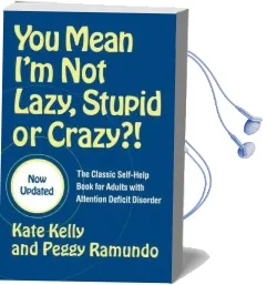 You Mean i'm not Lazy, Stupid or Crazy?!: The Classic Self-Help Book for Adults With Attention Deficit Disorder Audiobook download free by Kate Kelly