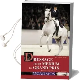 Dressage From Medium to Grand Prix: Recognising and Correcting Problems Audiobook download free by Michael Kunz