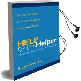 Help for the Helper: The Psychophysiology of Compassion Fatigue and Vicarious Trauma Audiobook download free by Babette Rothschild