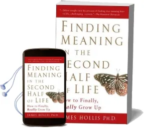 Finding Meaning in the Second Half of Life: How to Finally Really Grow up Audiobook download free by James Hollis
