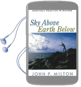 Sky Above, Earth Below: Spiritual Practice in Nature Audiobook download free by John P. Milton