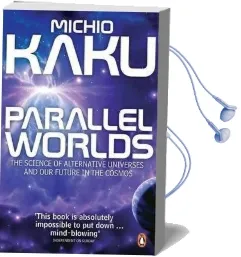 Parallel Worlds: The Science of Alternative Universes and our Future in the Cosmos Audiobook download free by Michio Kaku