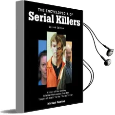 The Encyclopedia of Serial Killers: A Study of the Chilling Criminal Phenomenon From the Angels of Death to the Zodiac Killer Audiobook download free by Michael Newton
