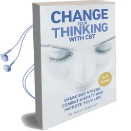 Change Your Thinking With cbt: Overcome Stress, Combat Anxiety and Improve Your Life Audiobook download free by Dr. Sarah Edelman