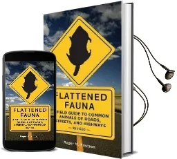 Flattened Fauna: A Field Guide to Common Animals of Roads, Streets, and Highways Audiobook download free by Roger M Knutson