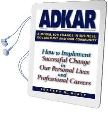Adkar: A Model for Change in Business, Government and our Community: How to Implement Successful Change in our Personal Lives and Professional Careers Audiobook download free by Jeff Hiatt