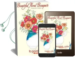 Beautiful Floral Bouquets: To Paint or Color Audiobook download free by Charlene Tarbox