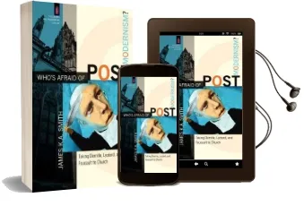 Who'S Afraid of Postmodernism?: Taking Derrida, Lyotard, and Foucault to Church Audiobook download free by James K. A. Smith