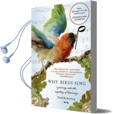 Why Birds Sing: A Journey Into the Mystery of Bird Song Audiobook download free by David Rothenberg