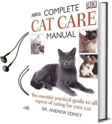 Complete cat Care Manual: The Essential, Practical Guide to all Aspects of Caring for Your cat Audiobook download free by Dr Bruce Fogle