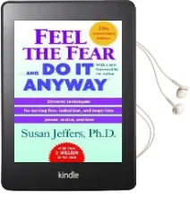 Feel the Fear . . . and do it Anyway (r): Dynamic Techniques for Turning Fear, Indecision, and Anger Into Power, Action, and Love Audiobook download free by Susan Jeffers