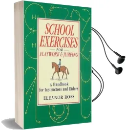 School Exercises for Flatwork and Jumping: A Handbook for Instructors and Riders Audiobook download free by Eleanor Ross