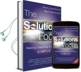 The Solutions Focus: Making Coaching and Change Simple Audiobook download free by Paul Z. Jackson