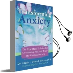 Transforming Anxiety: The Heartmath Solution for Overcoming Fear and Worry and Creating Serenity Audiobook download free by Deborah Rozman