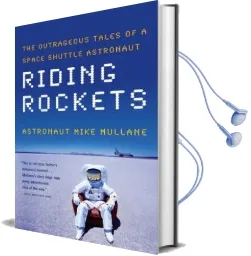 Riding Rockets: The Outrageous Tales of a Space Shuttle Astronaut Audiobook download free by Mike Mullane