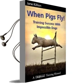 When Pigs fly: Training Success With Impossible Dogs Audiobook download free by Jane Killion