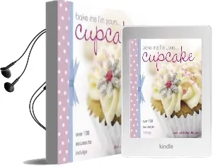 Bake me i'm Yours...Cupcake: Over 100 Excuses to Indulge Audiobook download free by Joan Belgrove