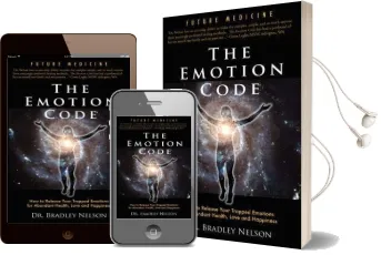 Emotion Code: How to Release Your Trapped Emotions for Abundant Health, Love and Happiness Audiobook download free by Bradley B Nelson