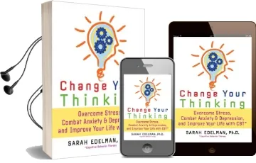 Change Your Thinking: Overcome Stress, Anxiety, and Depression, and Improve Your Life With cbt Audiobook download free by Dr. Sarah Edelman