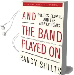 And the Band Played on: Politics, People and the Aids Epidemic Audiobook download free by Randy Shilts