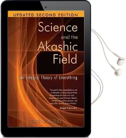 Science and the Akashic Field: An Integral Theory of Everything Revised 2nd Edition Audiobook download free by Ervin Laszlo
