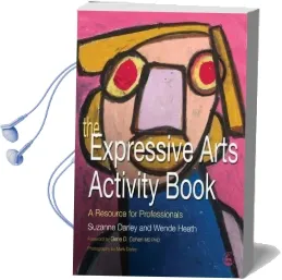 The Expressive Arts Activity Book: A Resource for Professionals Audiobook download free by Wende Heath