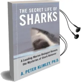 The Secret Life of Sharks: A Leading Marine Biologist Reveals the Mysteries of Shark Behavior Audiobook download free by A. Peter Klimley