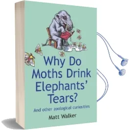 Why do Moths Drink Elephants' Tears?: And Other Zoological Curiosities Audiobook download free by Matt Walker