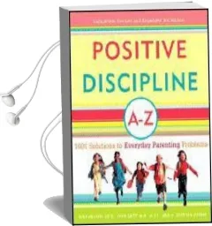 Positive Discipline a-z Audiobook download free by Jane Nelsen And Lynn Lott And H. Glenn