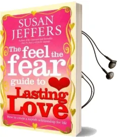 The Feel the Fear Guide To... Lasting Love: How to Create a Superb Relationship for Life Audiobook download free by Susan Jeffers