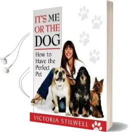 It'S me or the dog: How to Have the Perfect pet Audiobook download free by Victoria Stilwell