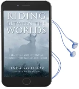 Riding Between the Worlds: Expanding Your Potential Through the way of the Horse Audiobook download free by Linda Kohanov