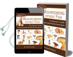 Mushrooming Without Fear: The Beginner'S Guide to Collecting Safe and Delicious Mushrooms Audiobook download free by Alexander Schwab