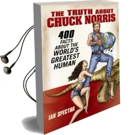 The Truth About Chuck Norris: 400 Facts About the World'S Greatest Human Audiobook download free by Ian Spector