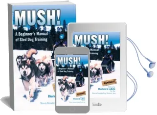 Mush: A Beginner'S Manual of Sled dog Training Audiobook download free by Inc. Sierra Nevada Dog Drivers