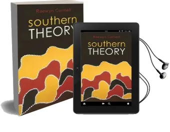 Southern Theory: Social Science and the Global Dynamics of Knowledge Audiobook download free by Raewyn W. Connell