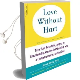 Love Without Hurt: Turn Your Resentful, Angry, or Emotionally Abusive Relationship Into a Compassionate, Loving one Audiobook download free by Steven Stosny