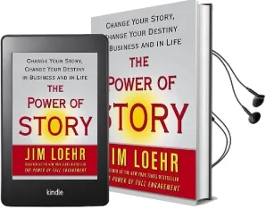 The Power of Story: Change Your Story, Change Your Destiny in Business and in Life Audiobook download free by Jim Loehr