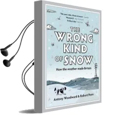 The Wrong Kind of Snow: How the Weather Made Britain Audiobook download free by Antony Woodward