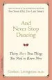Audiobook And Never Stop Dancing: Thirty More True Things you Need to Know now author Gordon Livingston