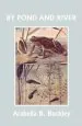 Audiobook By Pond and River (Yesterday'S Classics) author Arabella B Buckley