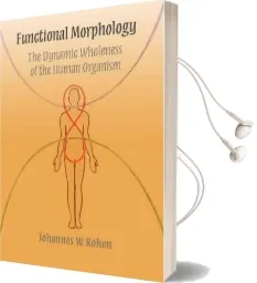 Functional Morphology: The Dynamic Wholeness of the Human Organism Audiobook download free by Johannes W. Rohen