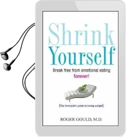 Shrink Yourself: Break Free From Emotional Eating Forever Audiobook download free by Roger L. Gould