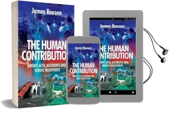 The Human Contribution: Unsafe Acts, Accidents and Heroic Recoveries Audiobook download free by James Reason