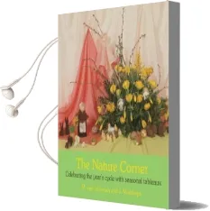 The Nature Corner: Celebrating the Year'S Cycle With Seasonal Tableaux Audiobook download free by J. Moeskops